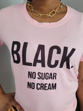 Load image into Gallery viewer, Black No Sugar No Cream T-Shirt - Pink
