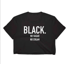 Load image into Gallery viewer, Black No Sugar No Cream Crop Top - Black